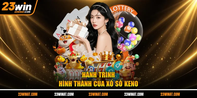 Hành trình hình thành của xổ số Keno